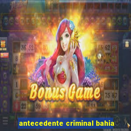 antecedente criminal bahia